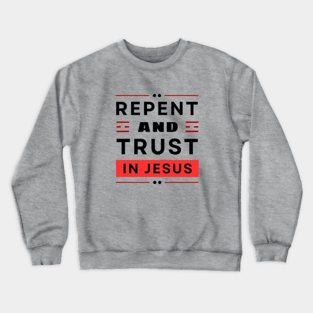 Repent and Trust in Jesus | Christian Crewneck Sweatshirt by All Things Gospel